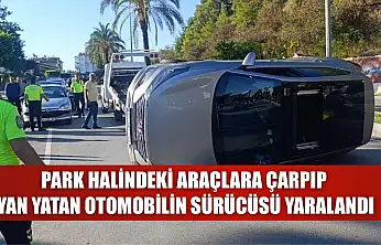 Park halindeki araçlara çarpıp yan yatan otomobilin sürücüsü yaralandı