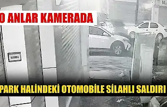 Park halindeki otomobile silahlı saldırı: O anlar kamerada