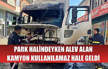 Park halindeyken alev alan kamyon kullanılamaz hale geldi
