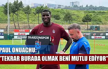 Paul Onuachu: 'Tekrar burada olmak beni mutlu ediyor'