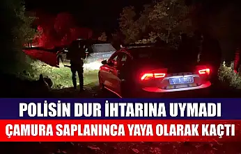 Polisin dur ihtarına uymadı, çamura saplanınca yaya olarak kaçtı