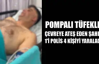 Pompalı tüfekle çevreye ateş eden şahıs, 1'i polis 4 kişiyi yaraladı
