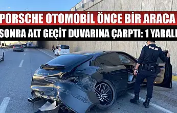 Porsche otomobil önce bir araca sonra alt geçit duvarına çarptı: 1 yaralı