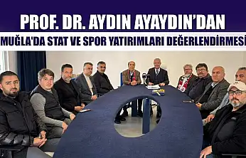 Prof. Dr. Aydın Ayaydın'dan, Muğla'da stat ve spor yatırımları değerlendirmesi
