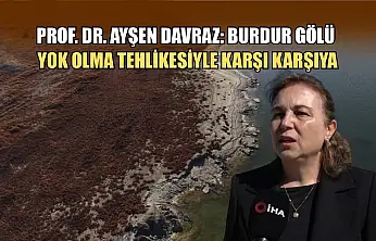 Prof. Dr. Ayşen Davraz: Burdur Gölü yok olma tehlikesiyle karşı karşıya