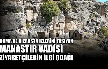 Roma ve Bizans'ın izlerini taşıyan Manastır Vadisi ziyaretçilerin ilgi odağı