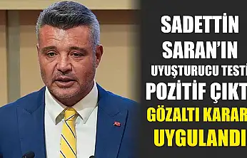 Sadettin Saran'ın Uyuşturucu Testi Pozitif Çıktı, Gözaltı Kararı Uygulandı