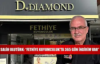 Salih Ulutürk: 'Fethiye Kuyumculuk'ta 365 Gün İndirim Var'