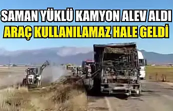 Saman Yüklü Kamyon Alev Aldı: Araç Kullanılamaz Hale Geldi