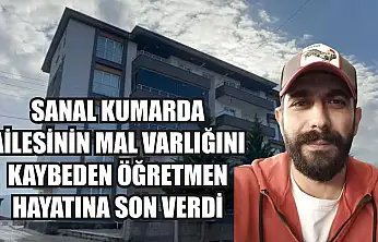 Sanal kumarda ailesinin mal varlığını kaybeden öğretmen hayatına son verdi