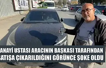 Sanayi ustası aracının başkası tarafından satışa çıkarıldığını görünce şoke oldu