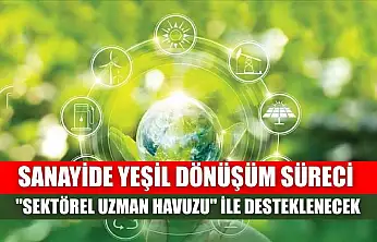 Sanayide yeşil dönüşüm süreci 'sektörel uzman havuzu' ile desteklenecek
