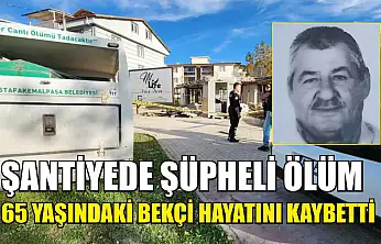 Şantiyede Şüpheli Ölüm: 65 Yaşındaki Bekçi Hayatını Kaybetti