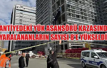 Şantiyedeki yük asansörü kazasında yaralananların sayısı 8'e yükseldi