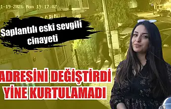 Saplantılı eski sevgili cinayeti: Adresini değiştirdi yine kurtulamadı