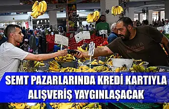 Semt pazarlarında kredi kartıyla alışveriş yaygınlaşacak