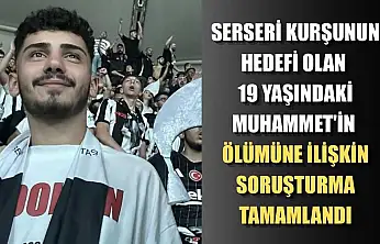 Serseri kurşunun hedefi olan 19 yaşındaki Muhammet'in ölümüne ilişkin soruşturma tamamlandı