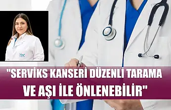'Serviks kanseri düzenli tarama ve aşı ile önlenebilir'