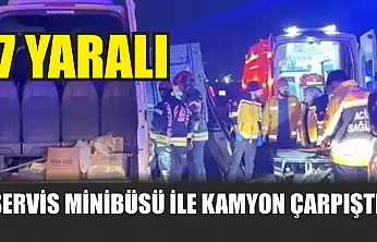 Servis minibüsü ile kamyon çarpıştı: 7 yaralı