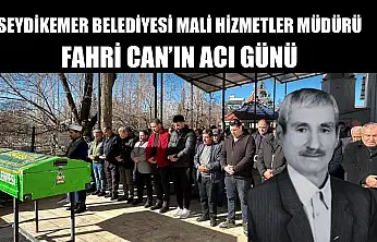 Seydikemer Belediyesi Mali Hizmetler Müdürü Fahri Can'ın Acı Günü