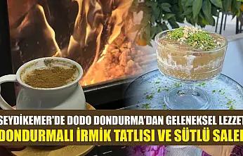 Seydikemer'de Dodo Dondurma'dan geleneksel lezzet: Dondurmalı irmik tatlısı ve sütlü salep