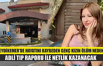 Seydikemer'de hayatını kaybeden genç kızın ölüm nedeni adli tıp raporu ile netlik kazanacak