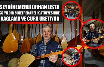 Seydikemerli Orhan usta 37 yıldır 5 metrekarelik atölyesinde bağlama ve cura üretiyor