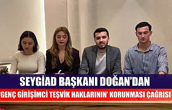 SEYGİAD Başkanı Doğan'dan 'Genç Girişimci Teşvik Haklarının' korunması çağrısı