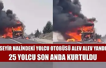 Seyir halindeki yolcu otobüsü alev alev yandı: 25 yolcu son anda kurtuldu