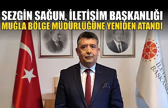 Sezgin Sağun, İletişim Başkanlığı Muğla Bölge Müdürlüğüne yeniden atandı