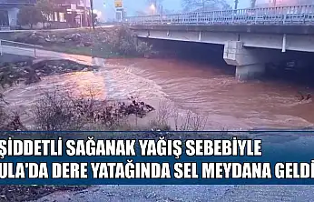 Şiddetli sağanak yağış sebebiyle Ula'da dere yatağında sel meydana geldi