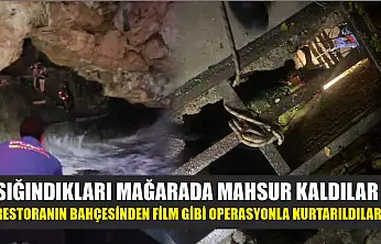 Sığındıkları mağarada mahsur kaldılar: Restoranın bahçesinden film gibi operasyonla kurtarıldılar