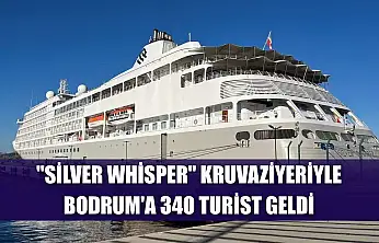 'Silver Whisper' kruvaziyeriyle Bodrum'a 340 turist geldi