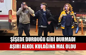 Şişede durduğu gibi durmadı, aşırı alkol kulağına mal oldu