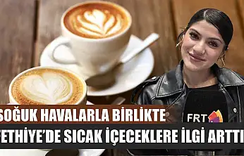 Soğuk havalarla birlikte Fethiye'de sıcak içeceklere ilgi arttı