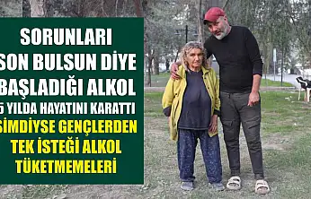 Sorunları son bulsun diye başladığı alkol 5 yılda hayatını karattı, şimdiyse gençlerden tek isteği alkol tüketmemeleri