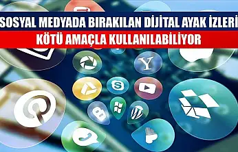 Sosyal medyada bırakılan dijital ayak izleri kötü amaçla kullanılabiliyor