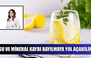 Su ve mineral kaybı bayılmaya yol açabilir