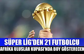 Süper Lig'den 21 futbolcu, Afrika Uluslar Kupası'nda boy gösterecek