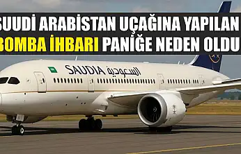 Suudi Arabistan uçağına yapılan bomba ihbarı paniğe neden oldu
