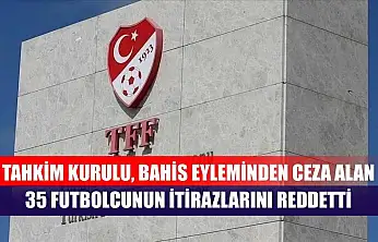 Tahkim Kurulu, bahis eyleminden ceza alan 35 futbolcunun itirazlarını reddetti