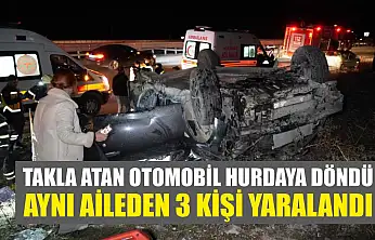 Takla atan otomobil hurdaya döndü: Aynı aileden 3 kişi yaralandı