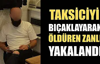 Taksiciyi bıçaklayarak öldüren zanlı yakalandı