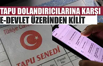 Tapu dolandırıcılarına karşı e-Devlet üzerinden kilit