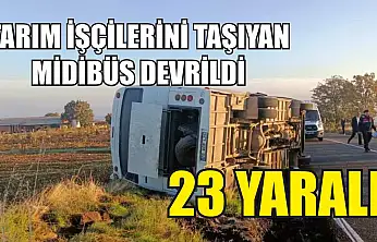 Tarım İşçilerini Taşıyan Midibüs Devrildi: 23 Yaralı