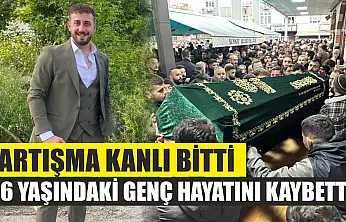 Tartışma kanlı bitti: 26 yaşındaki genç hayatını kaybetti