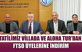 Tatilimiz Villada ve Aloha Tur'dan FTSO üyelerine indirim