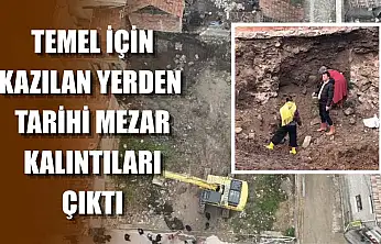 Temel için kazılan yerden tarihi mezar kalıntıları çıktı