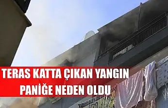 Teras katta çıkan yangın paniğe neden oldu