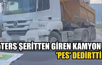 Ters şeritten giren kamyon 'pes' dedirtti